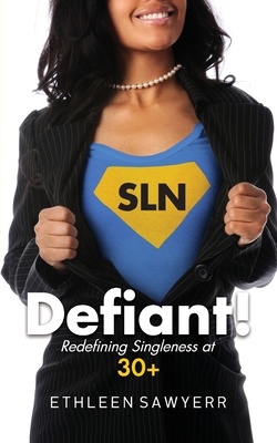 Defiant!: Redefining Singleness at 30+ - Sawyerr, Ethleen