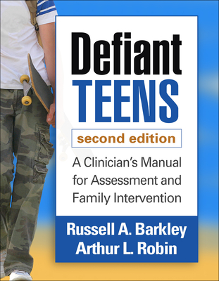 Defiant Teens: A Clinician's Manual for Assessment and Family Intervention - Barkley, Russell A, PhD, Abpp, and Robin, Arthur L, PhD