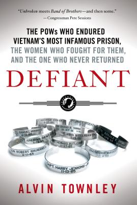 Defiant: The POWs Who Endured Vietnam's Most Infamous Prison - Townley, Alvin