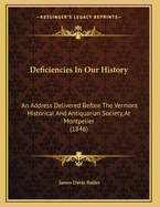 Deficiencies in Our History: An Address Delivered Before the Vermont Historical and Antiquarian Society, at Montpelier (1846)