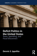 Deficit Politics in the United States: Taxes, Spending and Fiscal Disconnect