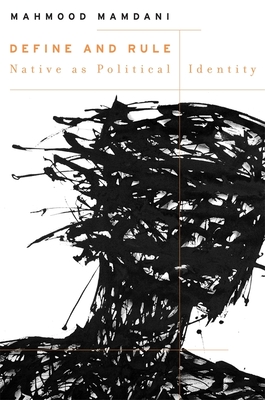 Define and Rule: Native as Political Identity - Mamdani, Mahmood