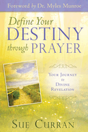 Define Your Destiny Through Prayer: Your Journey to Divine Revelation