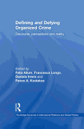 Defining and Defying Organised Crime: Discourse, Perceptions and Reality