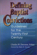 Defining Baptist Convictions: Guidelines for the Twenty-First Century / Charles W. Deweese, Editor; Foreword by Walter B. Shurden