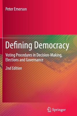 Defining Democracy: Voting Procedures in Decision-Making, Elections and Governance - Emerson, Peter