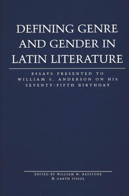 Defining Genre and Gender in Latin Literature: Essays Presented to William S. Anderson on His Seventy-Fifth Birthday - Garrison, Daniel H (Editor), and Batstone, William W (Editor), and Tissol, Garth (Editor)
