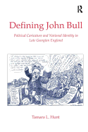 Defining John Bull: Political Caricature and National Identity in Late Georgian England