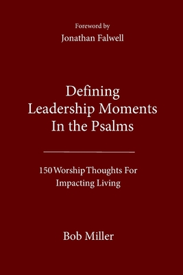 Defining Leadership Moments In The Psalms: 150 Worship Thoughts For Impacting Living - Miller, Bob