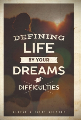 Defining Life by Your Dreams Not Difficulties - George, and Gilmour, Becky