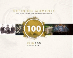 Defining Moments: 100 Years of the Elim Pentecostal Church