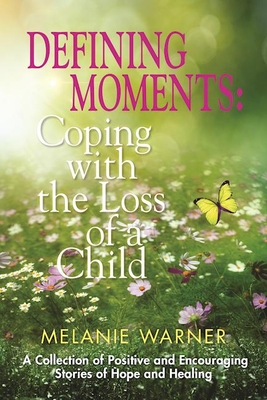 Defining Moments: Coping with the Loss of a Child - Warner, Melanie, and Smith, Sherman, Dr.