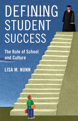 Defining Student Success: The Role of School and Culture - Nunn, Lisa M