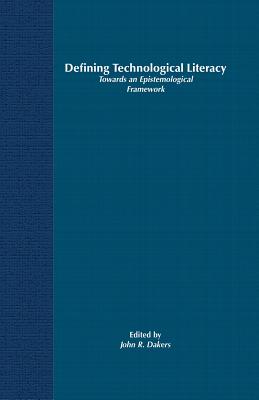 Defining Technological Literacy: Towards an Epistemological Framework - Dakers, J (Editor)