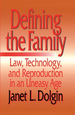 Defining the Family: Law, Technology, and Reproduction in an Uneasy Age - Dolgin, Janet L