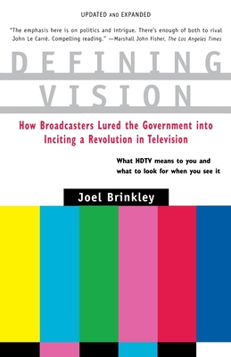 Defining Vision: How Broadcasters Lured the Government Into Inciting a Revolution in Television, Updated and Expanded - Brinkley, Joel