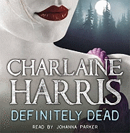 Definitely Dead: A True Blood Novel - Harris, Charlaine, and Parker, Johanna (Read by)