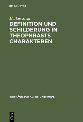 Definition und Schilderung in Theophrasts Charakteren - Stein, Markus