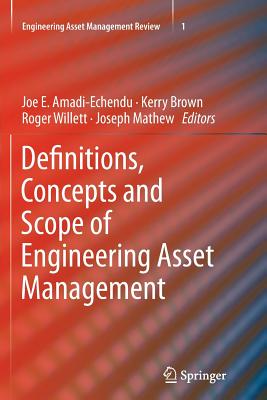 Definitions, Concepts and Scope of Engineering Asset Management - Amadi-Echendu, Joe E. (Editor), and Brown, Kerry (Editor), and Willett, Roger (Editor)