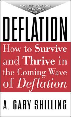 Deflation: How to Survive and Thrive in the Coming Wave of Deflation - Shilling, A Gary, Ph.D.
