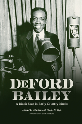 Deford Bailey: A Black Star in Early Country Music - Morton, David C, and Wolfe, Charles K, and Flemons, Dom (Foreword by)