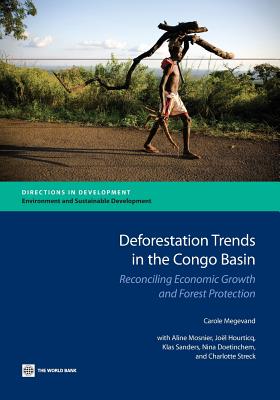 Deforestation Trends in the Congo Basin: Reconciling Economic Growth and Forest Protection - Megevand, Carole