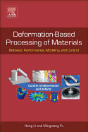 Deformation-Based Processing of Materials: Behavior, Performance, Modeling, and Control