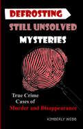 Defrosting Still Unsolved Mysteries: True Crime Cases of Murder and Disappearance