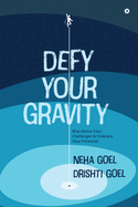 Defy Your Gravity: Rise above Your Challenges and Embrace Your Potential