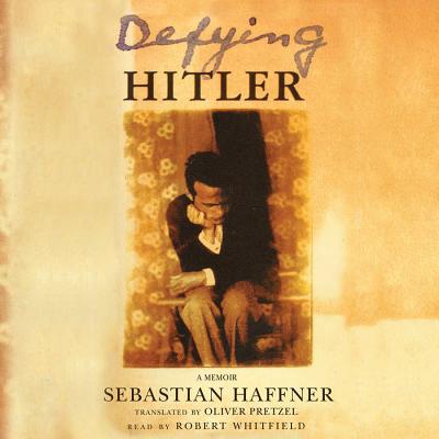 Defying Hitler: A Memoir - Haffner, Sebastian, and Pretzel, Oliver (Translated by), and Vance, Simon (Read by)