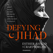 Defying Jihad: The Dramatic True Story of a Woman Who Volunteered to Kill Infidels--And Then Faced Death for Becoming One