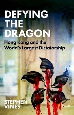 Defying the Dragon: Hong Kong and the World's Largest Dictatorship - Vines, Stephen
