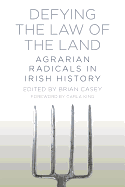 Defying the Law of the Land: Agrarian Radicals in Irish History