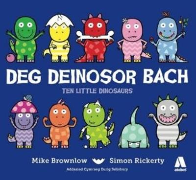 Deg Deinosor Bach/Ten Little Dinosaurs - Brownlow, Mike, and Rickerty, Simon, and Salisbury, Eurig (Translated by)