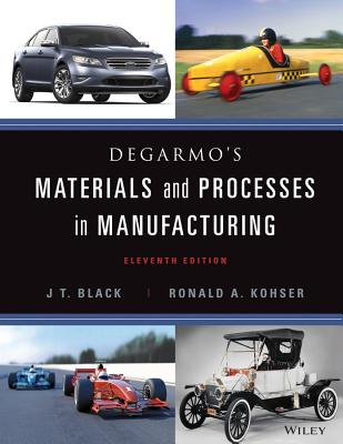 DeGarmo's Materials and Processes in Manufacturing - Black, J T, and Kohser, Ronald A