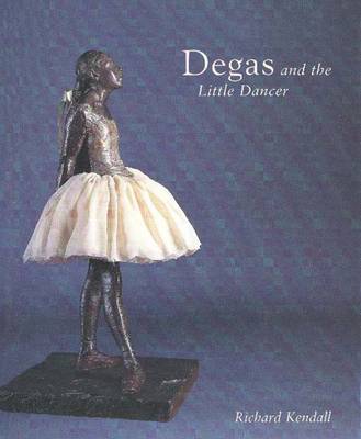 Degas and the Little Dancer - Kendall, Richard, Mr., BSC, Frcs, and Beale, Arthur (Contributions by), and Druick, Douglas W (Contributions by)