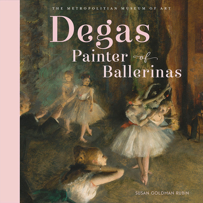 Degas, Painter of Ballerinas - Rubin, Susan Goldman