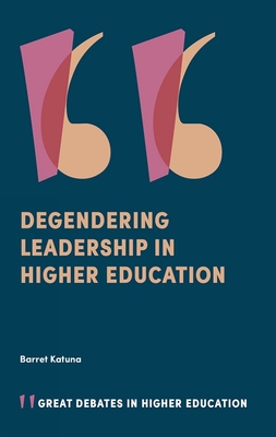 Degendering Leadership in Higher Education - Katuna, Barret