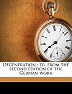 Degeneration: Tr. from the Second Edition of the German Work