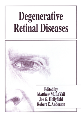 Degenerative Retinal Diseases - International Symposium on Retinal Degenerations, and Anderson, Robert E (Editor), and Hollyfield, Joe G (Editor)