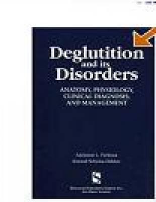 Deglutition and Its Disorders: Anatomy, Physiology, Clinical Diagnosis and Management - Perlman, Adrienne L, and Schulze-Delrieu, Konrad S