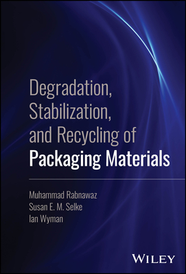 Degradation, Stabilization, and Recycling of Packaging Materials - Rabnawaz, Muhammad, and Selke, Susan E M, and Wyman, Ian