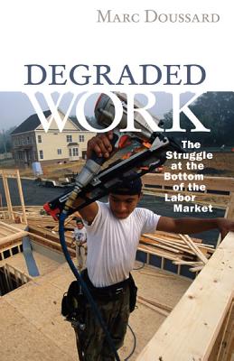 Degraded Work: The Struggle at the Bottom of the Labor Market - Doussard, Marc