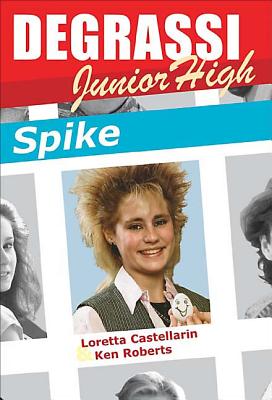 Degrassi Junior High: Spike - Castellarin, Loretta, and Roberts, Ken