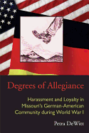 Degrees of Allegiance: Harassment and Loyalty in Missouri's German-American Community During World War I