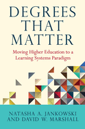 Degrees That Matter: Moving Higher Education to a Learning Systems Paradigm