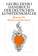 Dehio - Handbuch Der Deutschen Kunstdenkmler / Bayern Bd. 4: Mnchen Und Oberbayern