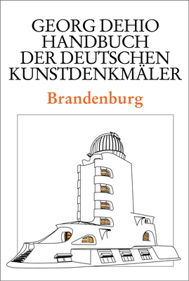 Dehio - Handbuch Der Deutschen Kunstdenkm?ler / Brandenburg - Dehio, Georg, and Dehio Vereinigung E V (Editor), and Vinken, Gerhard (Editor)