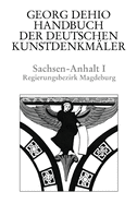 Dehio - Handbuch Der Deutschen Kunstdenkm?ler / Sachsen-Anhalt Bd. 1: Regierungsbezirk Magdeburg