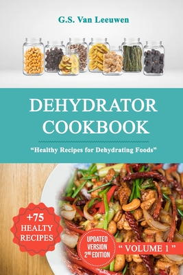 DEHYDRATOR COOKBOOK ( Updated Version 2nd Edition ) - G S Van Leeuwen